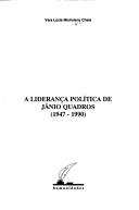 A liderança política de Jânio Quadros, 1947-1990 by Vera Lúcia Michalany Chaia
