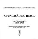 Cover of: A fundação do Brasil: testemunhos, 1500-1700