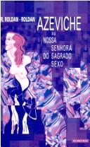 Cover of: Azeviche, ou, Nossa Senhora do Sagrado Sexo: romance