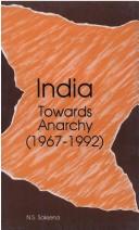 Cover of: India, towards anarchy, 1967-1992 by N. S. Saksena