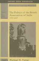 Cover of: The Politics of the British annexation of India, 1757-1857