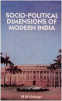 Cover of: Socio-political dimensions of modern India by N. M. Khilnani