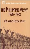 The Philippine Army, 1935-1942 by Ricardo Trota Jose