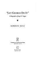 Cover of: Let George do it: a biography of Jorge B. Vargas