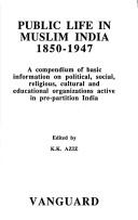 Cover of: Public life in Muslim India, 1850-1947: a compendium of basic information on political, social, religious, cultural and educational organizations active in pre-partition India