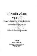 Cover of: Sünbülzâde Vehbı̂: hayatı, edebı̂ şahsiyeti, eserleri ve dı̂vânından seçmeler