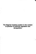 Cover of: The Nigerian banking system in the context of policies of financial regulation and deregulation