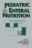 Cover of: Pediatric enteral nutrition by edited by Susan S. Baker, Robert D. Baker, Anne Davis.