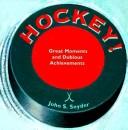 Cover of: Hockey!: great moments and dubious achievements