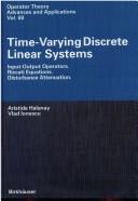 Cover of: Time-varying discrete linear systems: input-output operators, Riccati equations, disturbance attenuation
