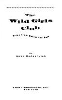 Cover of: The wild girls club by Anka Radakovich