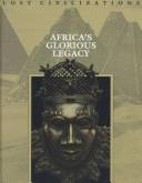 Cover of: Africa's Glorious Legacy (Lost Civilizations) by by the editors of Time-Life Books.