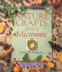 Cover of: Nature crafts with a microwave by Dawn Cusick