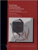 Cover of: Sociology, anthropology, and development: an annotated bibliography of World Bank publications, 1975-1993