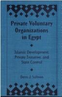 Cover of: Private voluntary organizations in Egypt: Islamic development, private initiative, and state control