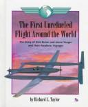 Cover of: The first unrefueled flight around the world: the story of Dick Rutan and Jeana Yeager and their airplane, Voyager