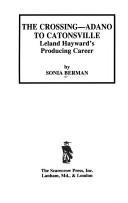 Cover of: The crossing--Adano to Catonsville: Leland Hayward's producing career