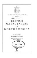 Cover of: Guide to British naval papers in North America by compiled by Roger Morriss ; with the assistance of Peter Bursey.