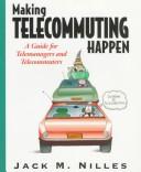 Cover of: Making telecommuting happen: a guide for telemanagers and telecommuters