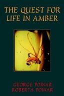 Cover of: The quest for life in amber by George O. Poinar