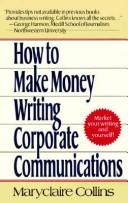 Cover of: How to make money writing corporate communications by Maryclaire Collins