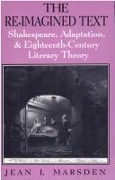 Cover of: The re-imagined text: Shakespeare, adaptation, & eighteenth-century literary theory