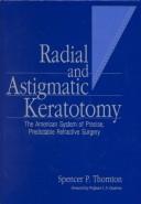 Radial and astigmatic keratotomy by Spencer P. Thornton