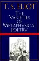 Cover of: The varieties of metaphysical poetry: the Clark lectures at Trinity College, Cambridge, 1926, and the Turnbull lectures at the Johns Hopkins University, 1933