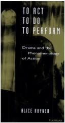 Cover of: To act, to do, to perform by Alice Rayner