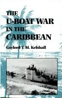 Cover of: The U-boat war in the Caribbean by Gaylord Kelshall