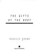 The gifts of the body by Rebecca Brown