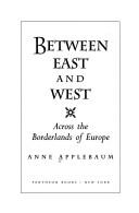 Cover of: Between East and West by Anne Applebaum