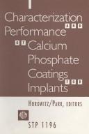 Cover of: Characterization and performance of calcium phosphate coatings for implants by Emanuel Horowitz and Jack E. Parr, editors.