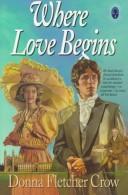 Cover of: Where love begins by Donna Fletcher Crow