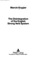 Cover of: The disintegration of the English strong verb system