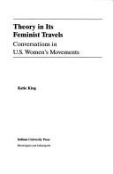 Cover of: Theory in its feminist travels: conversations in U.S. women's movements