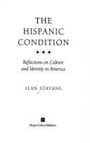 Cover of: The Hispanic condition: reflections on culture and identity in America