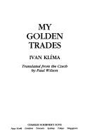Cover of: My golden trades by Ivan Klíma
