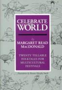 Cover of: Celebrate the world: twenty tellable folktales for multicultural festivals