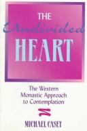 Cover of: The undivided heart: the western monastic approach to contemplation