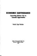 Cover of: Economic earthquakes: converting defense cuts to economic opportunities