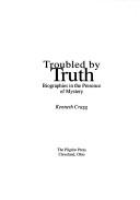 Cover of: Troubled by truth by Kenneth Cragg