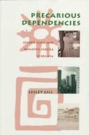 Cover of: Precarious dependencies by Lesley Gill, Lesley Gill