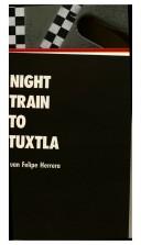 Cover of: Night train to Tuxtla | Juan Felipe Herrera