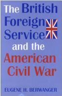Cover of: The British Foreign Service and the American Civil War by Eugene H. Berwanger