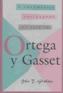 Cover of: A Pragmatist Philosophy of Life in Ortega y Gasset