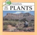 Cover of: Scientists who study plants by Mel Higginson