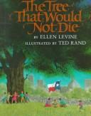 Cover of: The tree that would not die by Ellen Levine