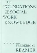 Cover of: The foundations of social work knowledge by [edited by] Frederic G. Reamer.
