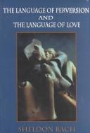 The language of perversion and the language of love by Sheldon Bach